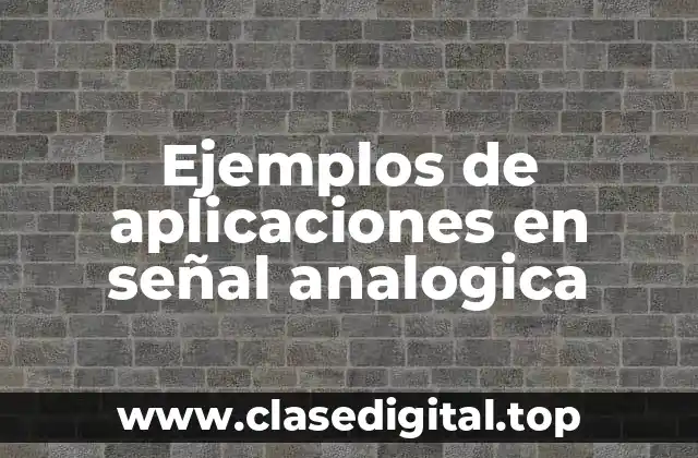 Ejemplos de aplicaciones en señal analogica