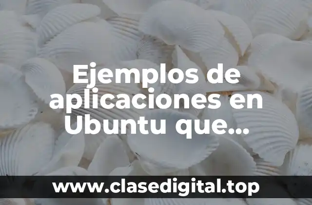 Ejemplos de aplicaciones en Ubuntu que permitan administrar procesos