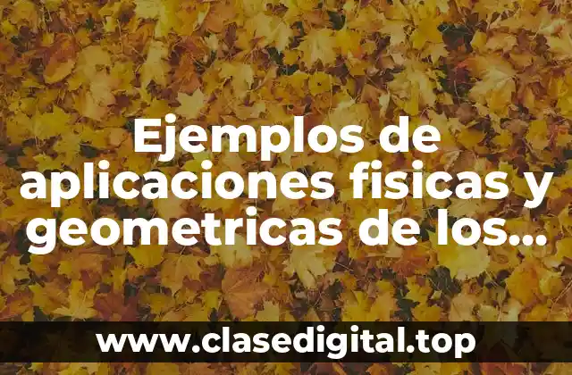 Ejemplos de aplicaciones fisicas y geometricas de los productos escalares