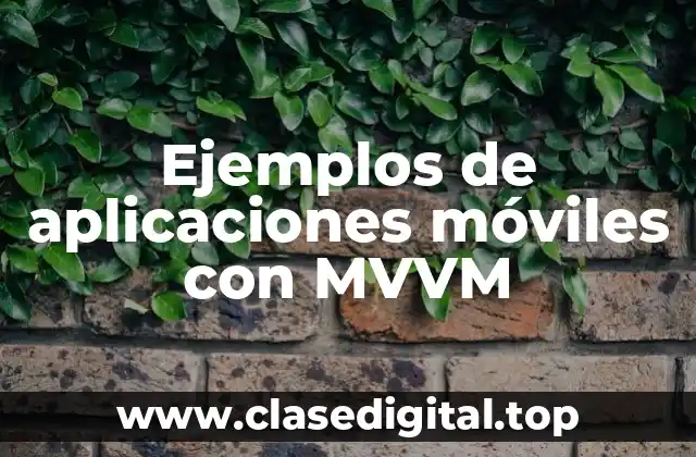 Ejemplos de aplicaciones móviles con MVVM