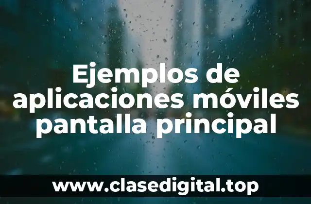 Ejemplos de aplicaciones móviles pantalla principal