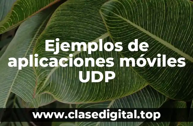 Ejemplos de aplicaciones móviles UDP