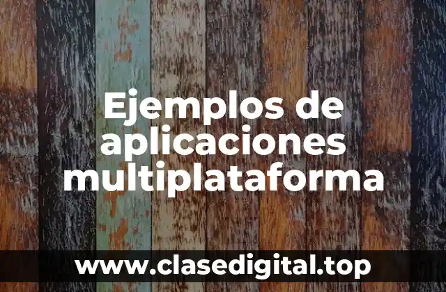 Ejemplos de aplicaciones multiplataforma