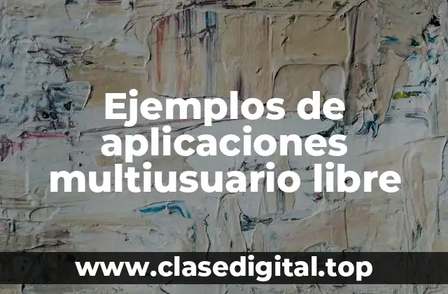 Ejemplos de aplicaciones multiusuario libre