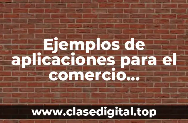 Ejemplos de aplicaciones para el comercio electrónico