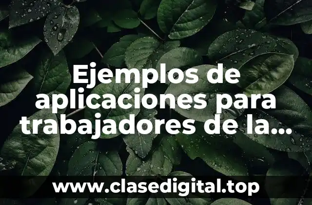 Ejemplos de aplicaciones para trabajadores de la información