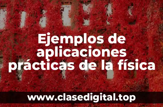 Ejemplos de aplicaciones prácticas de la física