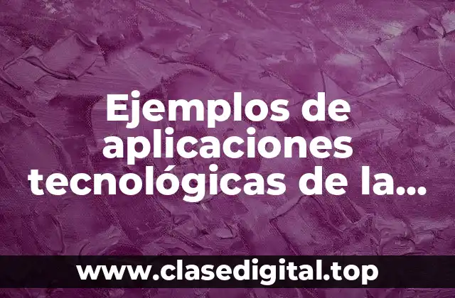 Ejemplos de aplicaciones tecnológicas de la química