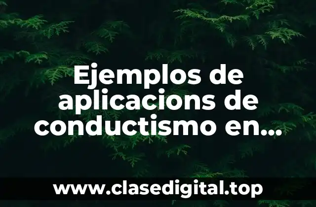 Ejemplos de aplicacions de conductismo en educación