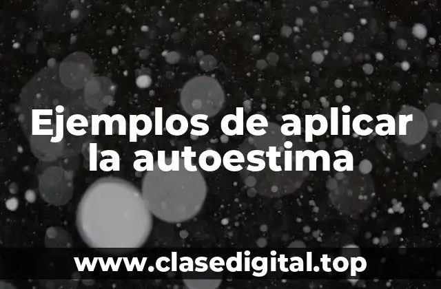 Ejemplos de aplicar la autoestima