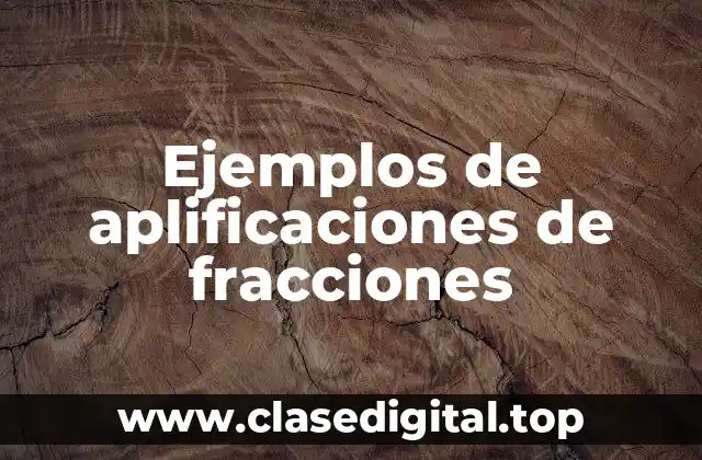 Ejemplos de aplificaciones de fracciones