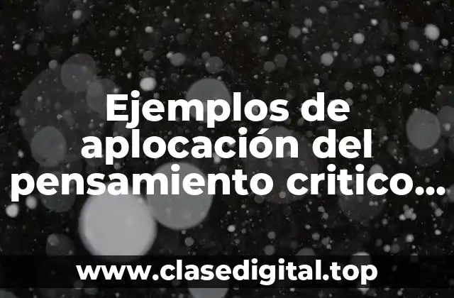 Ejemplos de aplocación del pensamiento critico y creativo