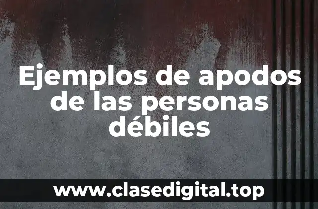 Ejemplos de apodos de las personas débiles