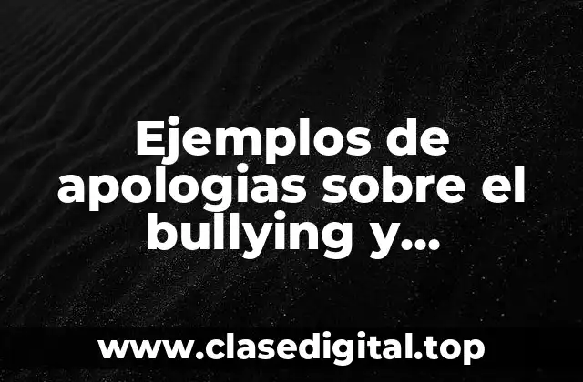 Ejemplos de apologias sobre el bullying y Significado