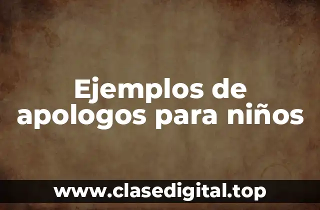 Ejemplos de apologos para niños