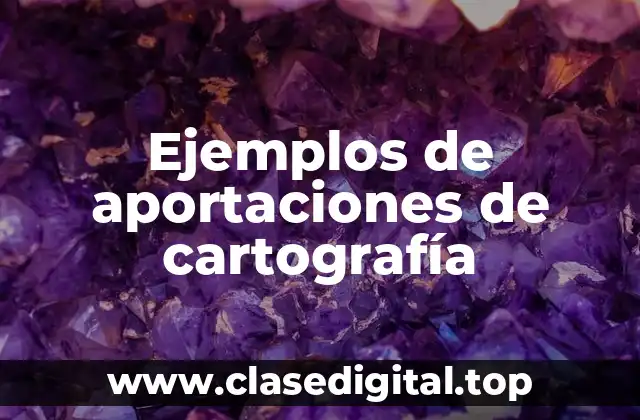 Ejemplos de aportaciones de cartografía