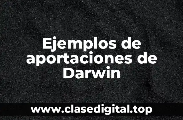 Ejemplos de aportaciones de Darwin