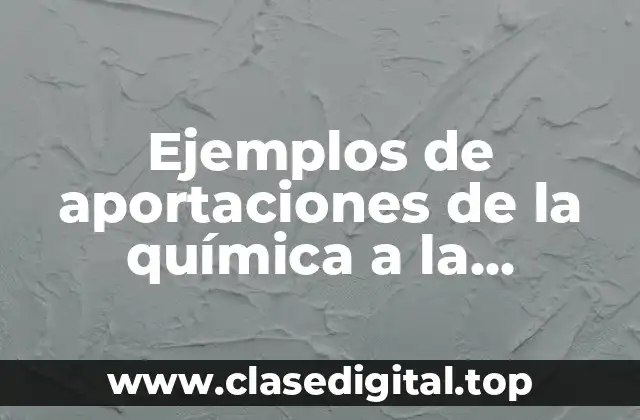 Ejemplos de aportaciones de la química a la tecnología