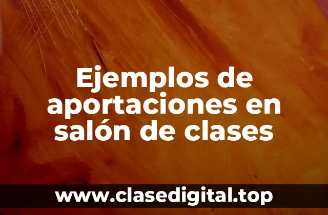 Ejemplos de aportaciones en salón de clases