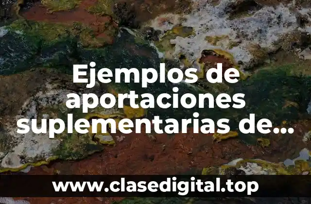 Ejemplos de aportaciones suplementarias de una responsabilidad limitada