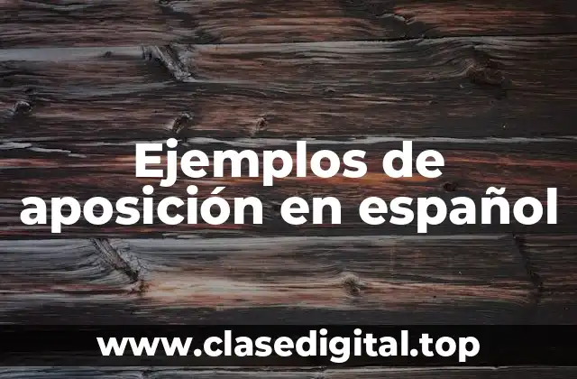 Ejemplos de aposición en español