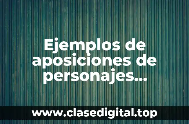 Ejemplos de aposiciones de personajes históricos