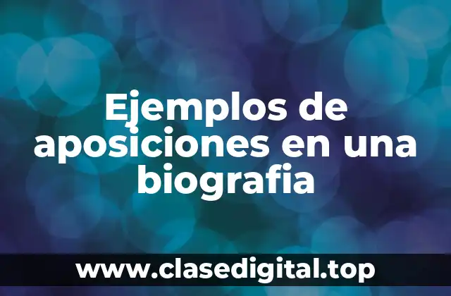 Ejemplos de aposiciones en una biografia