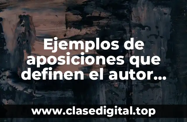 Ejemplos de aposiciones que definen el autor Gabriel García Márquez