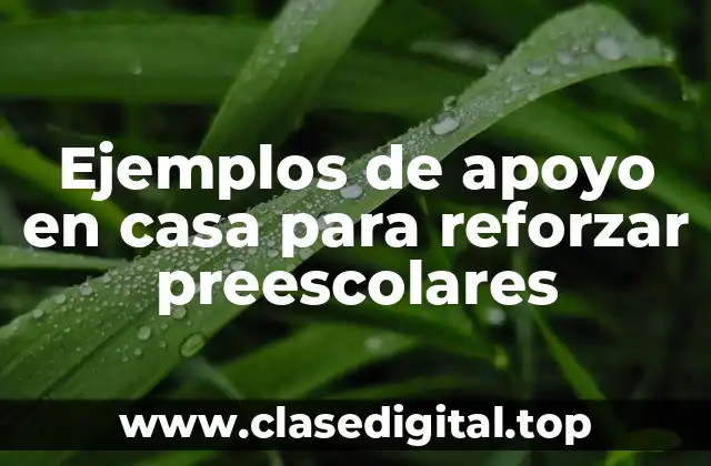 Ejemplos de apoyo en casa para reforzar preescolares