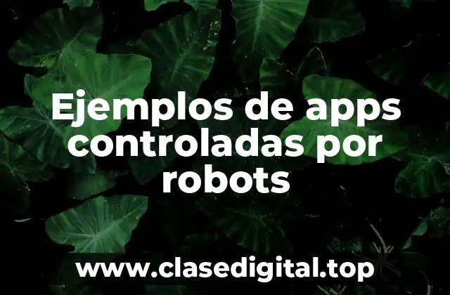 Ejemplos de apps controladas por robots