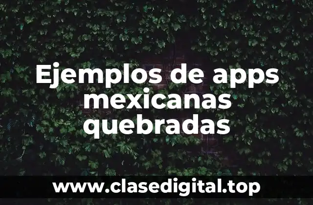 Ejemplos de apps mexicanas quebradas