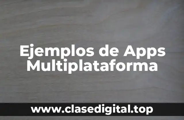 Ejemplos de Apps Multiplataforma
