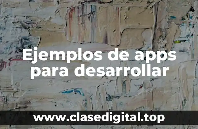 Ejemplos de apps para desarrollar