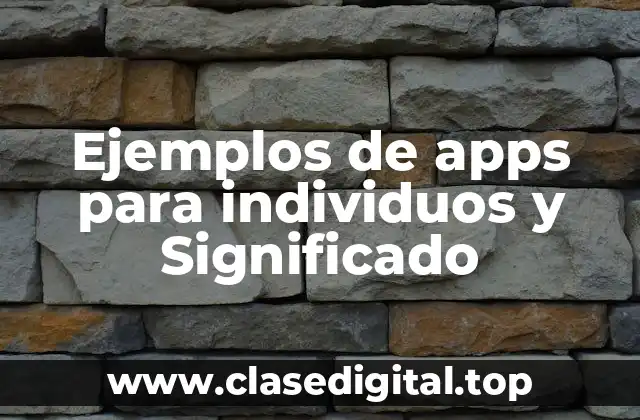 Ejemplos de apps para individuos y Significado