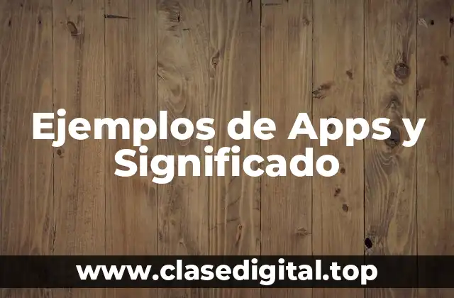 Ejemplos de Apps y Significado