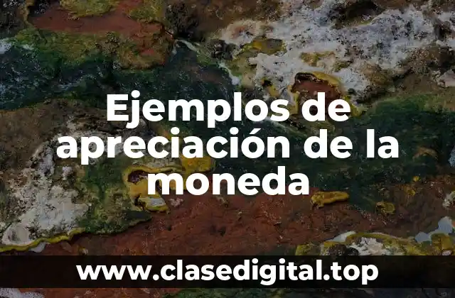 Ejemplos de apreciación de la moneda