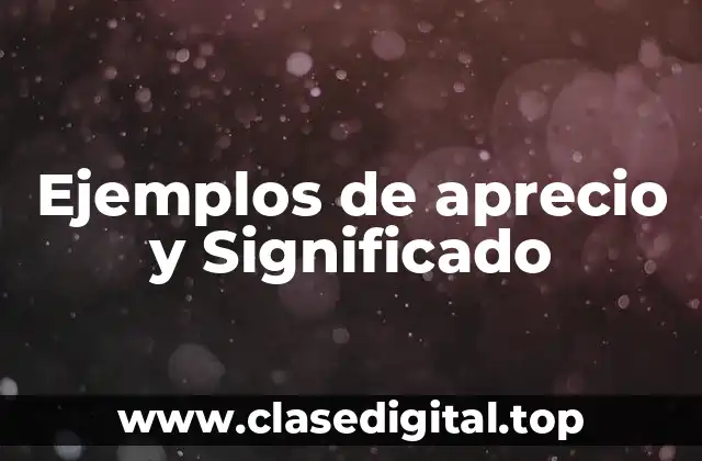 Ejemplos de aprecio y Significado