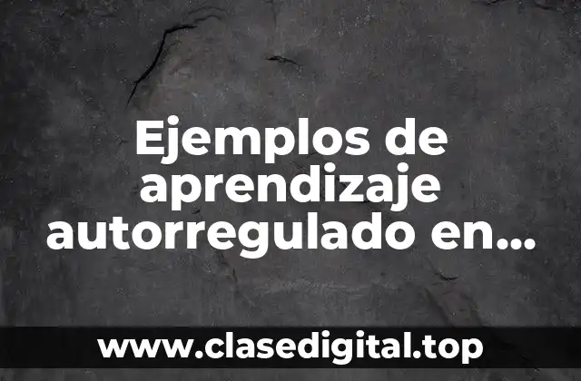 Ejemplos de aprendizaje autorregulado en adultos