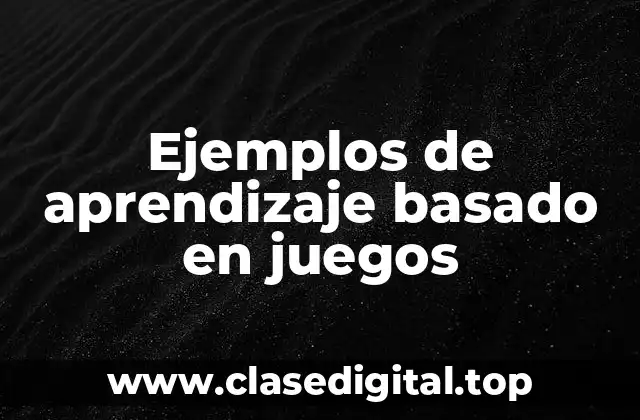 Ejemplos de aprendizaje basado en juegos