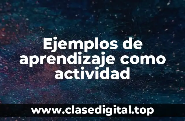 Ejemplos de aprendizaje como actividad
