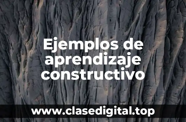 Ejemplos de aprendizaje constructivo