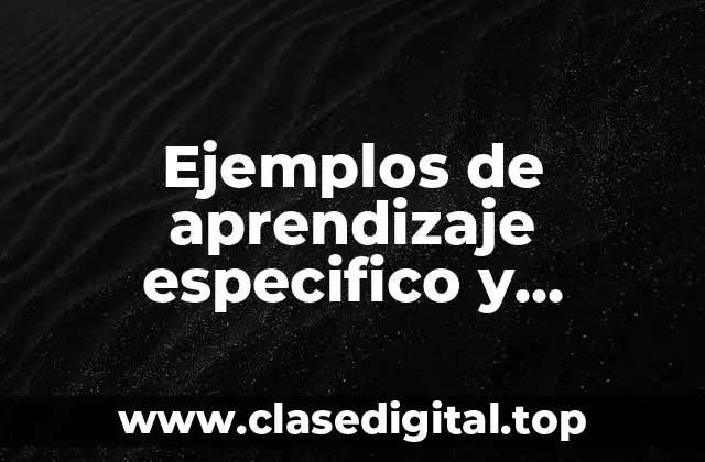Ejemplos de aprendizaje especifico y Significado