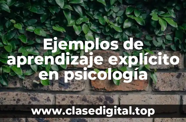 Ejemplos de aprendizaje explícito en psicología
