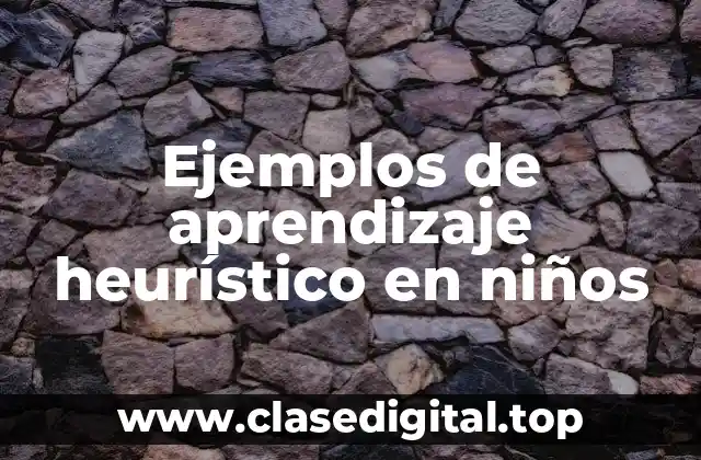 Ejemplos de aprendizaje heurístico en niños