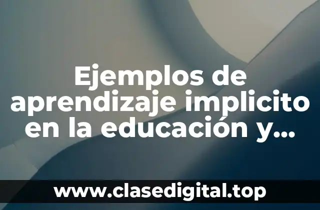 Ejemplos de aprendizaje implicito en la educación y Significado