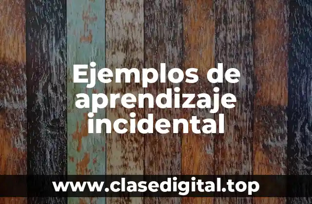 Ejemplos de aprendizaje incidental