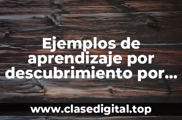 Ejemplos de aprendizaje por descubrimiento por Bruner