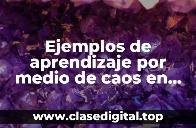 Ejemplos de aprendizaje por medio de caos en secundaria