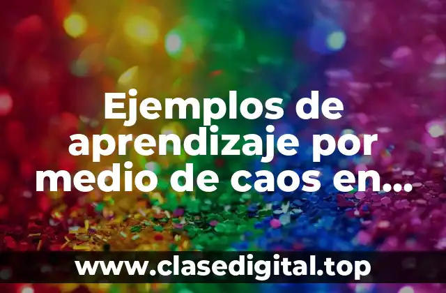 Ejemplos de aprendizaje por medio de caos en universidades