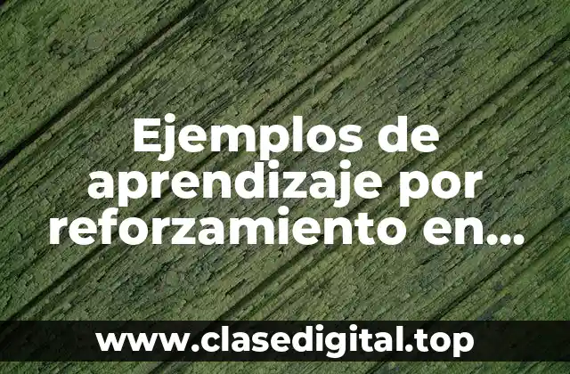 Ejemplos de aprendizaje por reforzamiento en bachillerato